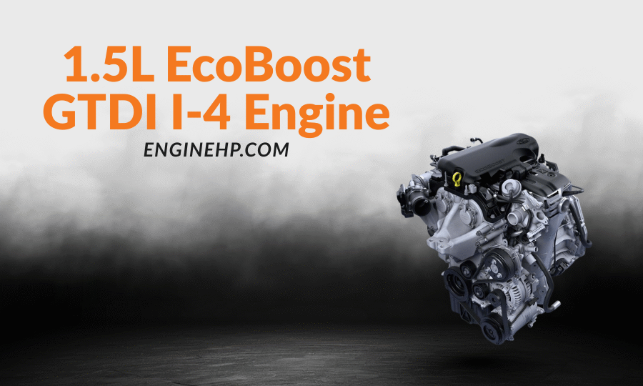Ford Engines: 1.5L EcoBoost GTDI I-4 Engine Hp, Reliability, and Performance, Reliability, and Performance