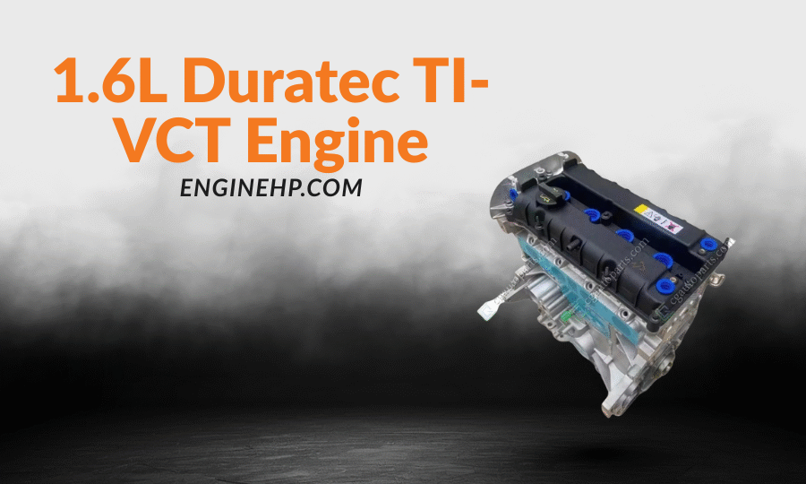 Ford Engines: 1.6L Duratec TI-VCT Engine Hp, Reliability, and Performance