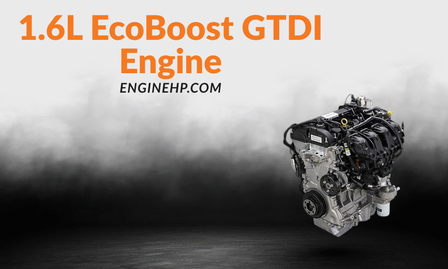 Ford Engines: 1.6L EcoBoost GTDI Engine Hp, Reliability, and Performance