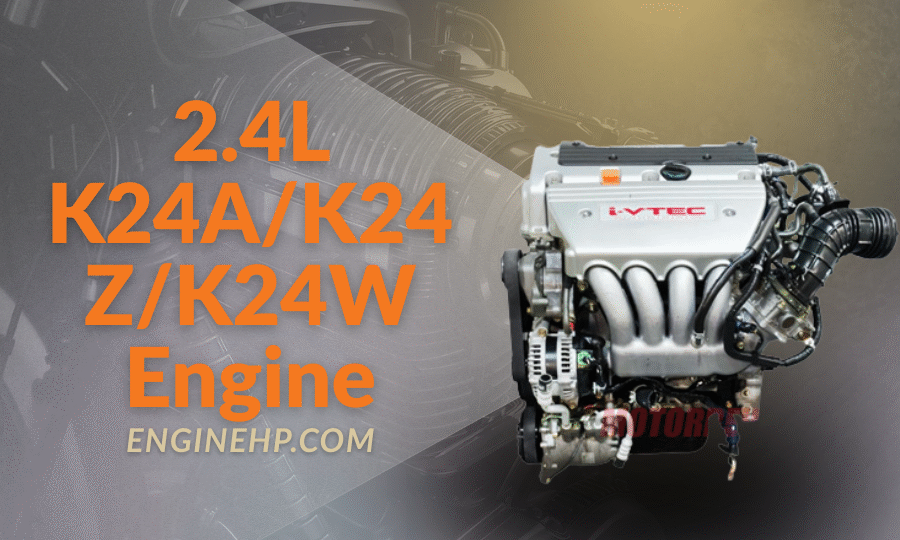 Honda Engines 2.4L K24A/K24Z/K24W Engine Hp, Reliability, and Performance