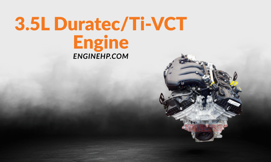 Ford Engines: 3.5L Duratec/Ti-VCT Engine Hp, Reliability, and Performance
