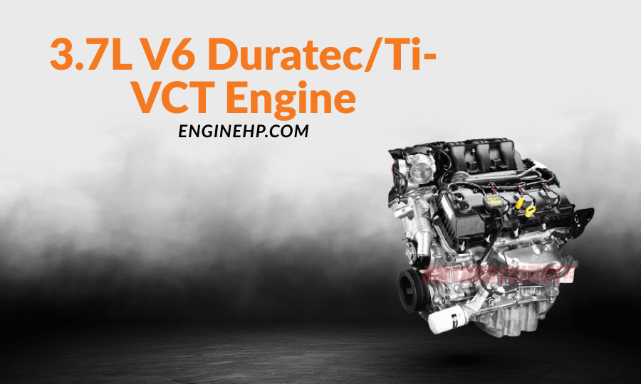 Ford Engines: 3.7L V6 Duratec/Ti-VCT Engine Hp, Reliability, and Performance