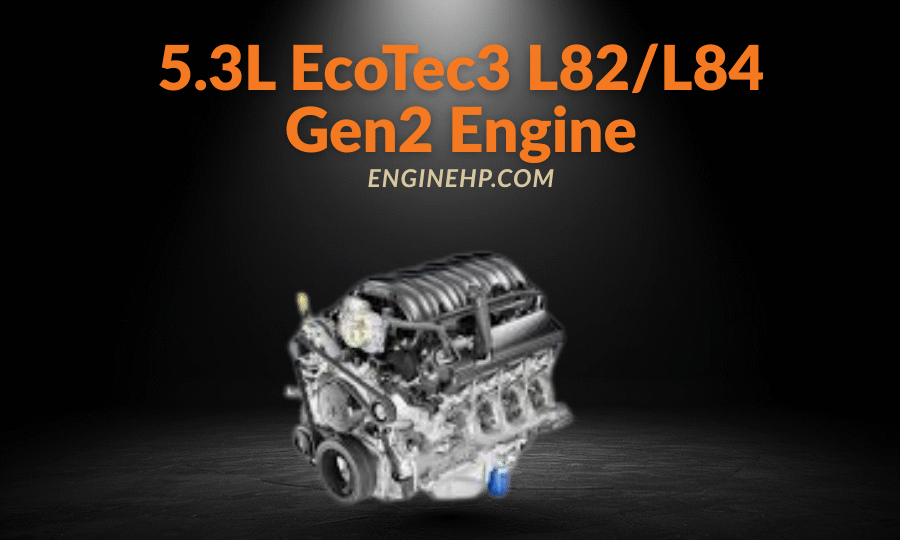 GM Engines 5.3L EcoTec3 L82/L84 Gen2 Engine Hp, Reliability, and Performance