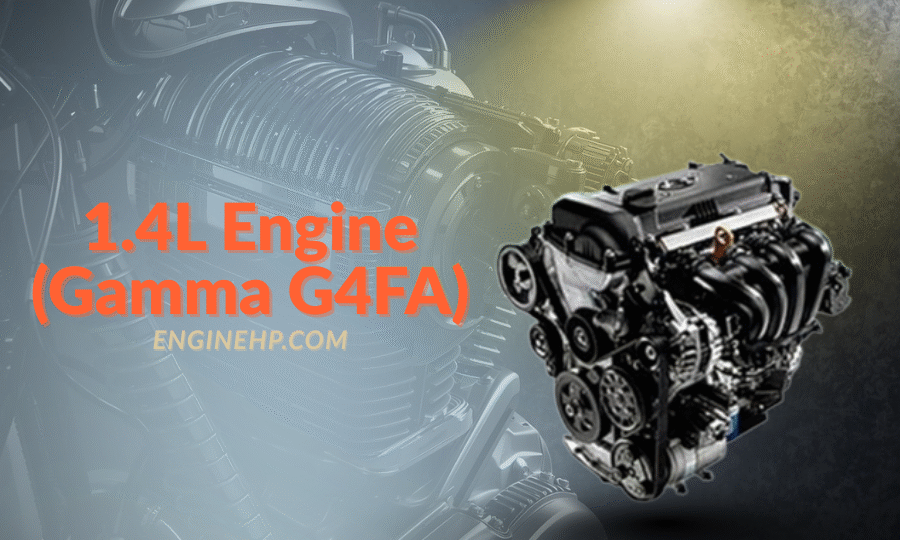 Hyundai KIA Engines 1.4L Engine (Gamma G4FA) Hp, Reliability, and Performance