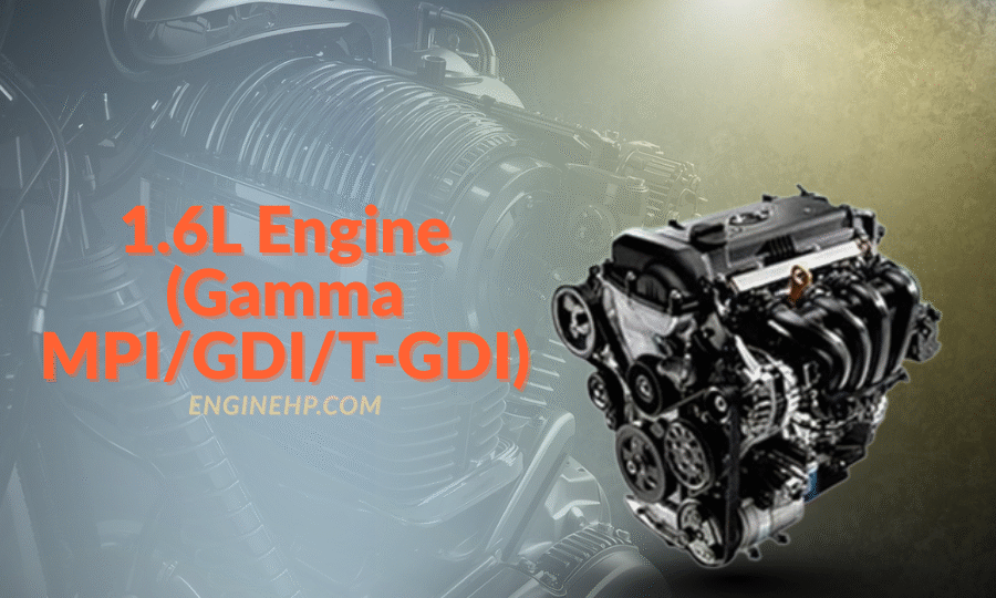 Hyundai KIA Engines 1.6L Engine (Gamma MPI/GDI/T-GDI) Hp, Reliability, and Performance